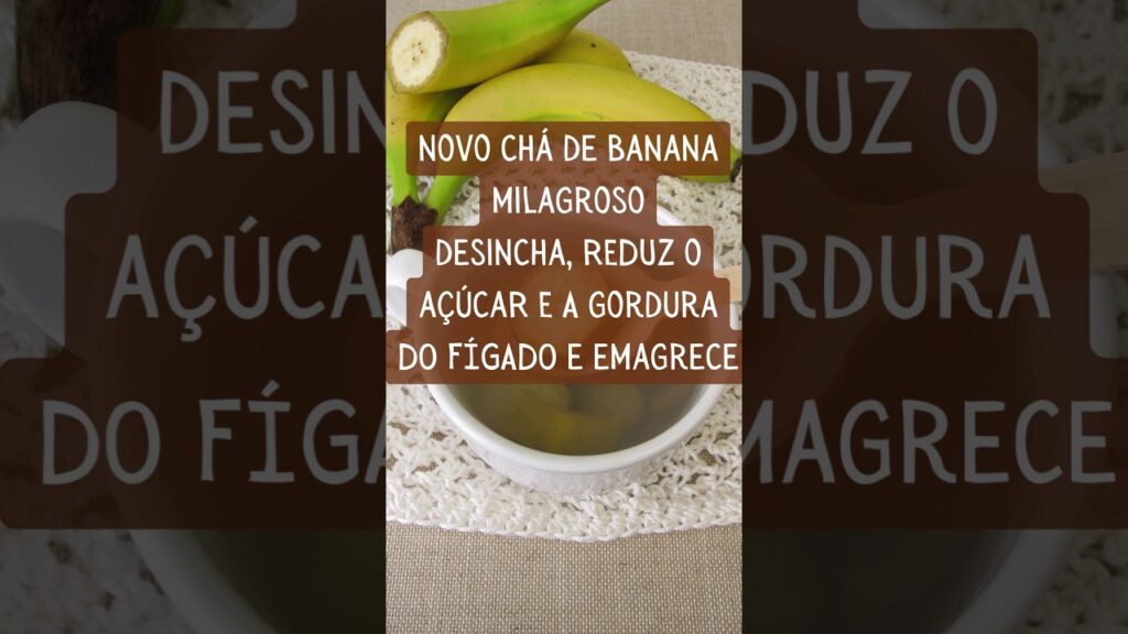 VÍDEO Novo Chá de Banana Milagroso que Desincha Reduz o Açúcar e a