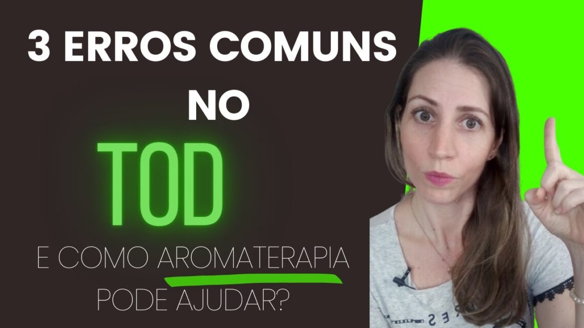 3-Erros-comuns-no-TOD-e-como-a-aromaterapia-pode-ajudar