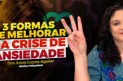 3-FORMAS-DE-MELHORAR-DA-CRISE-DE-ANSIEDADE-Dra-Anna-Luyza-Aguiar