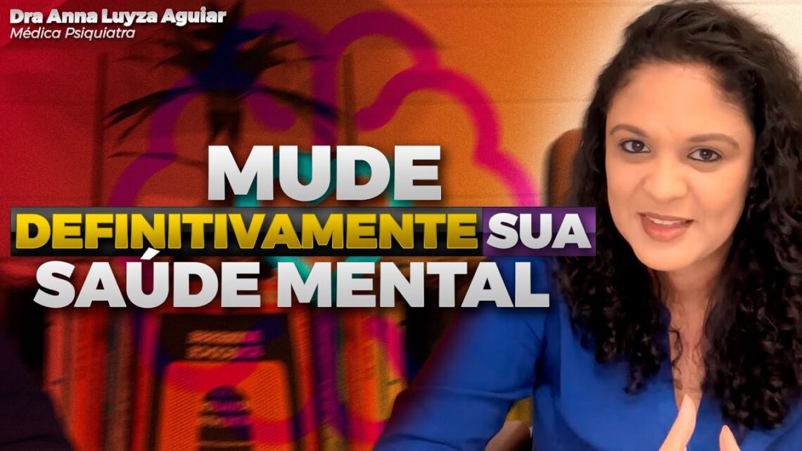 COMO-MUDAR-DEFINITIVAMENTE-SUA-SAUDE-MENTAL-Dra-Anna-Luyza-Aguiar