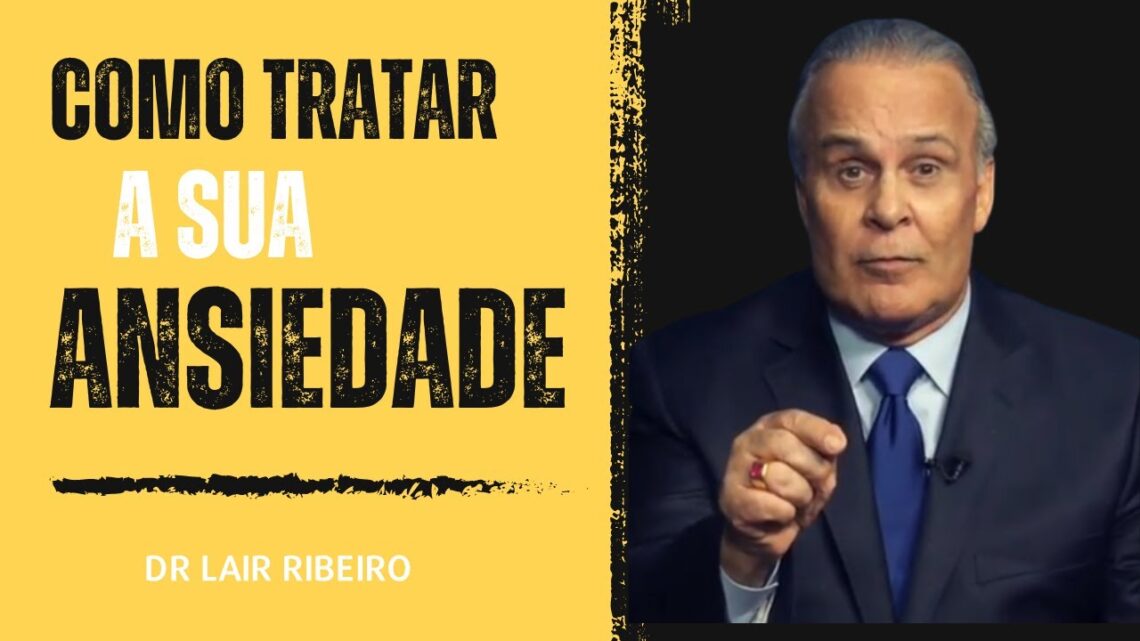 Como-Tratar-a-sua-ANSIEDADE-Dr-Lair-ribeiro