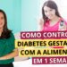 Como-controlar-o-diabetes-gestacional-com-a-alimentacao-em-uma-semana