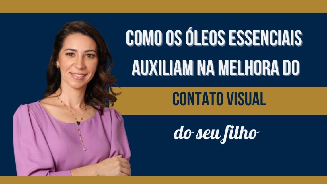 Como-os-Oleos-Essenciais-podem-ajudar-a-estimular-o-contato-visual