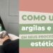 Como-usar-argilas-e-oleos-em-seus-procedimentos-esteticos