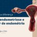 Entenda-a-diferenca-entre-endometriose-e-cancer-de-endometrio