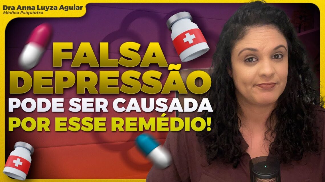 FALSA-DEPRESSAO-CAUSADA-POR-ESSE-REMEDIO-Dra-Anna-Luyza-Aguiar