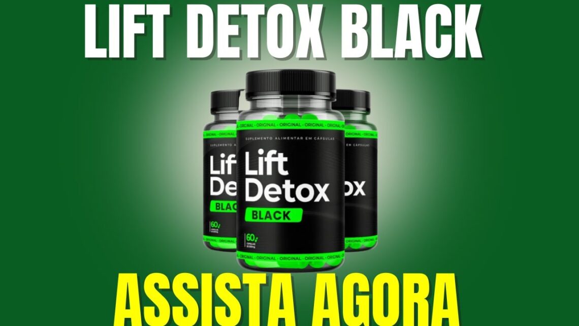 LIFT-DETOX-BLACK-ASSISTA-LIFT-DETOX-BLACK-E-BOM-LIFT-DETOX-BLACK-SITE-OFICIAL-LIFT-DETOX-BLACK