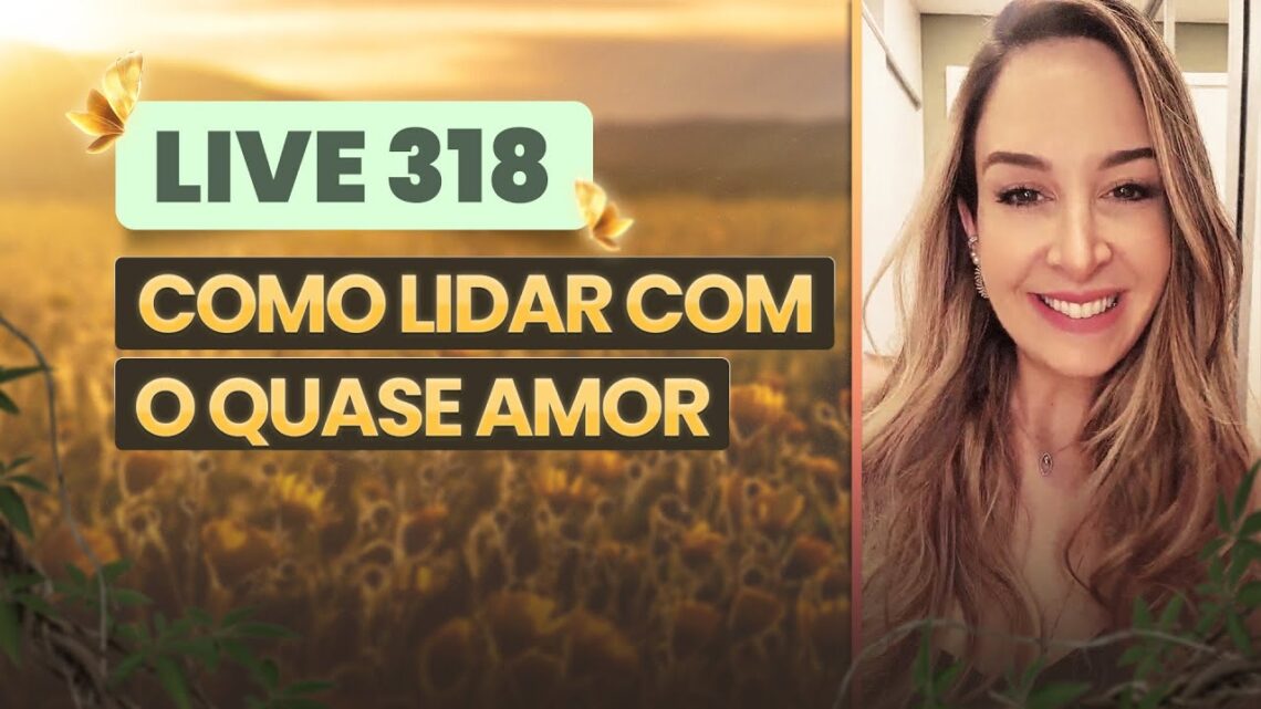 Live-318-COMO-LIDAR-COM-O-QUASE-AMOR