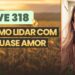 Live-318-COMO-LIDAR-COM-O-QUASE-AMOR