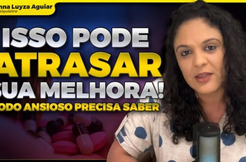 NAO-TOMAR-A-DOSE-CERTA-DO-REMEDIO-PODE-ATRASAR-A-MELHORA-DA-ANSIEDADE-Dra-Anna-Luyza-Aguiar