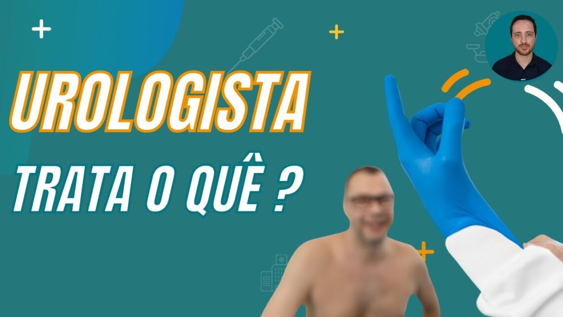 O-QUE-O-UROLOGISTA-TRATA-VEJA-as-DOENCAS-que-sao-da-ESPECIALIDADE-e-SAIBA-QUANDO-procurar-um