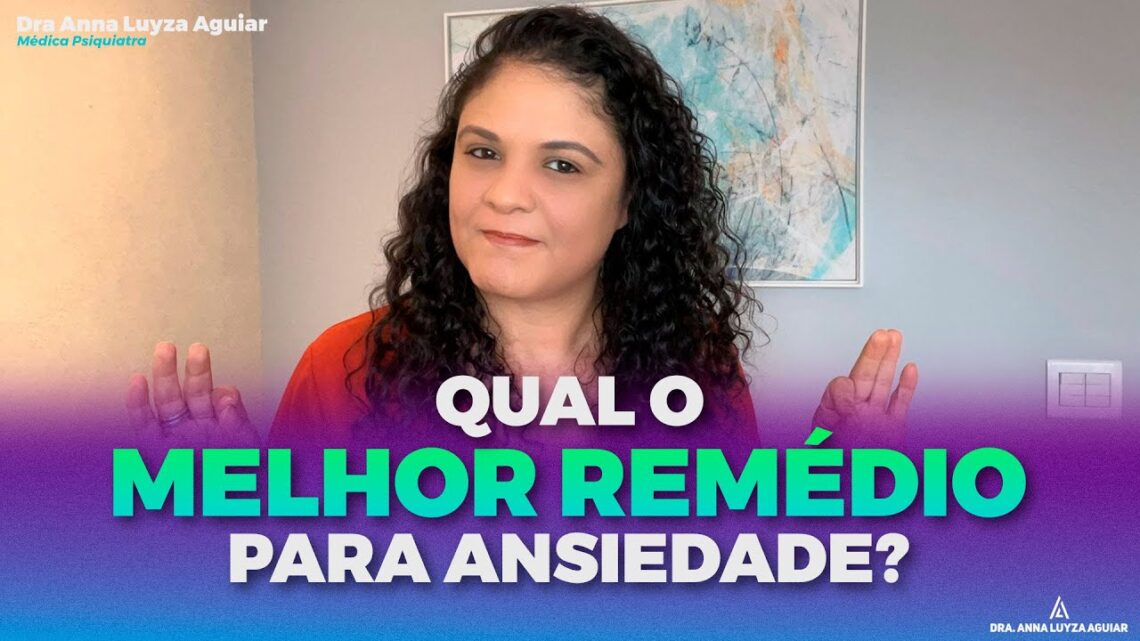 QUAL-O-MELHOR-REMEDIO-PARA-ANSIEDADE-Dra.-Anna-Luyza-Aguiar