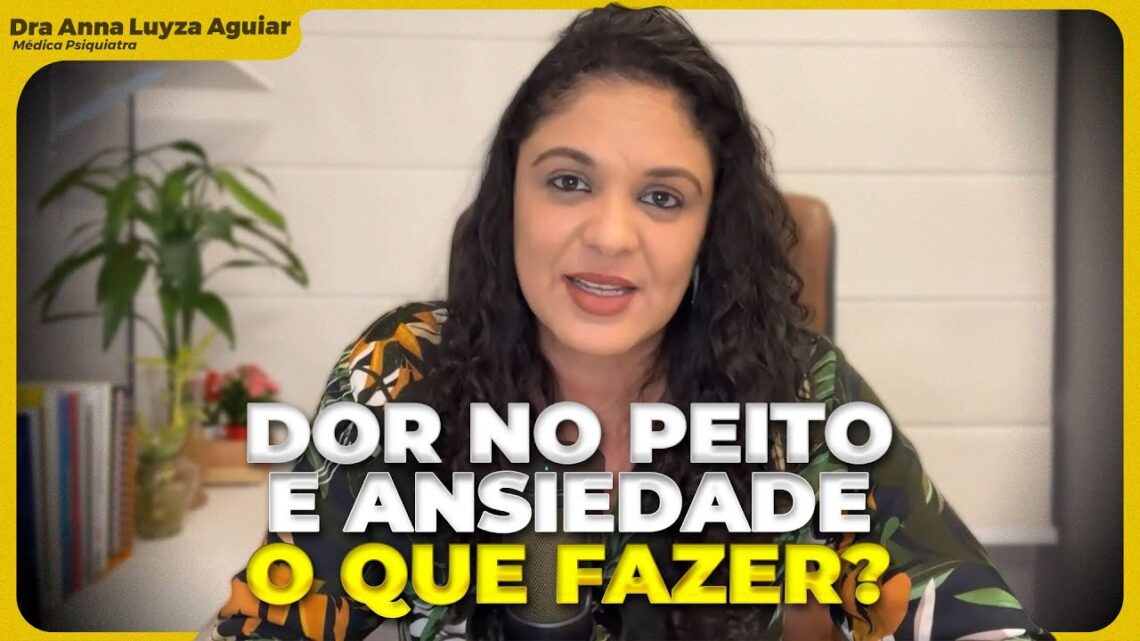 QUANDO-A-DOR-NO-PEITO-VEM-DA-ANSIEDADE-DOR-NO-TORAX-O-QUE-SERA-5-Dra-Anna-Luyza-Aguiar