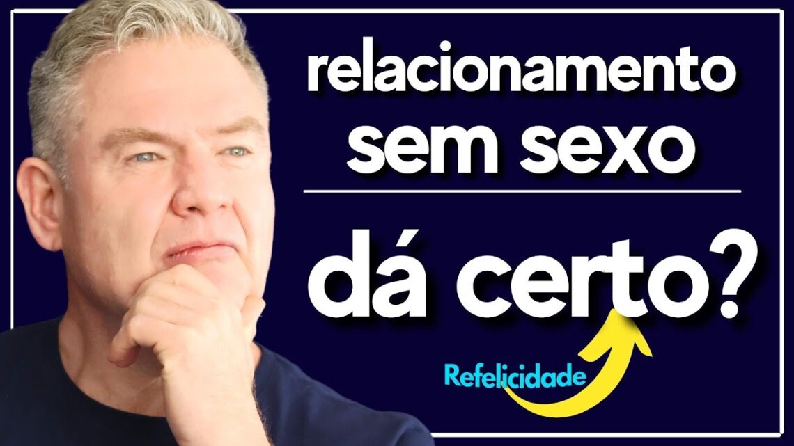 RELACIONAMENTO-SEM-SEXO-DA-CERTO-Existe-Casamento-Sem-Sexo-relacionamentos-brilhantes-refelicidade