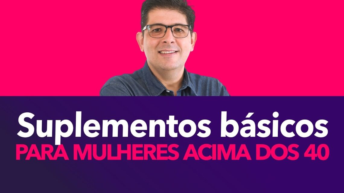 Suplementos-basicos-para-mulheres-acima-dos-40-anos-Dr-Juliano-Teles