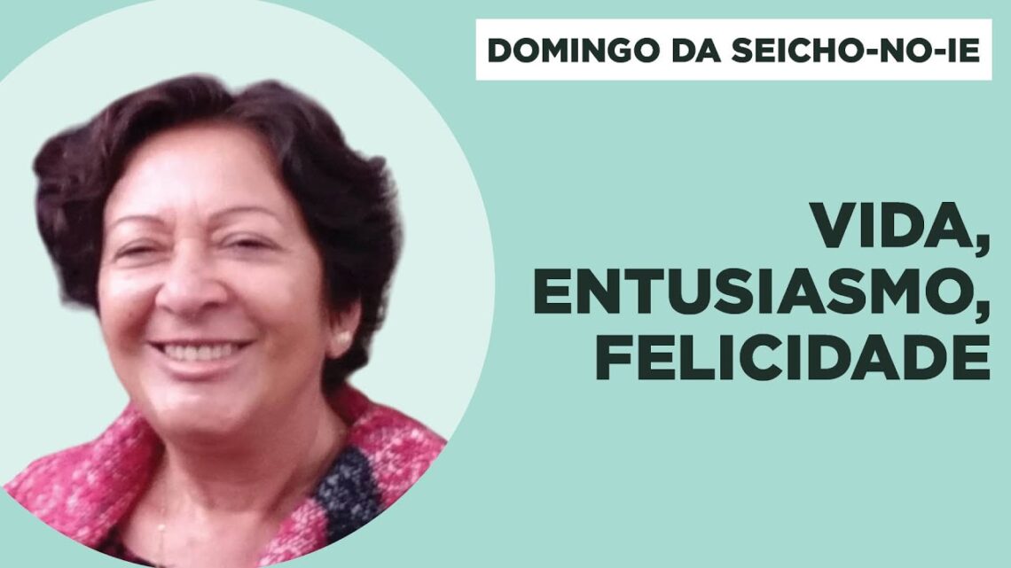 Vida-entusiasmo-felicidade-Domingo-da-Seicho-No-Ie