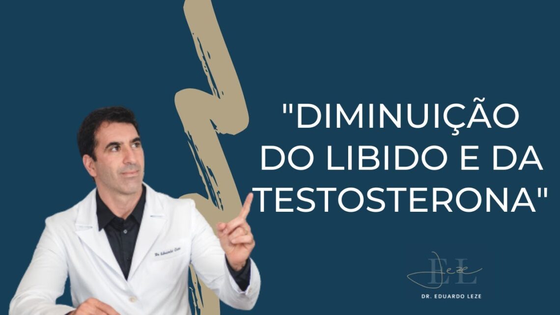 quotE-possivel-ter-a-diminuicao-do-libido-e-da-testosterona-ao-mesmo-tempoquot-Dr-Eduardo-Leze